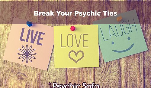 Break Your Psychic Ties!