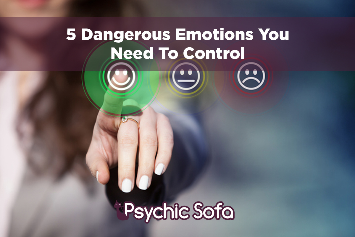 5 Dangerous Emotions You Need To Control