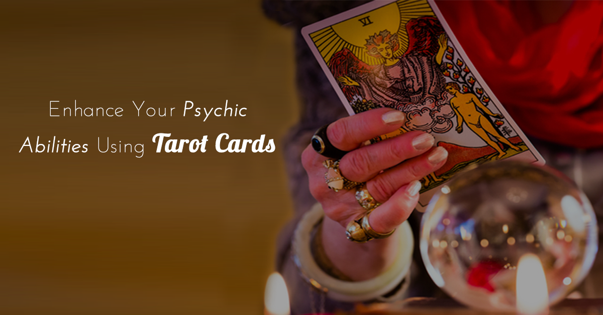 Enhance Your Psychic Abilities Using Tarot Cards