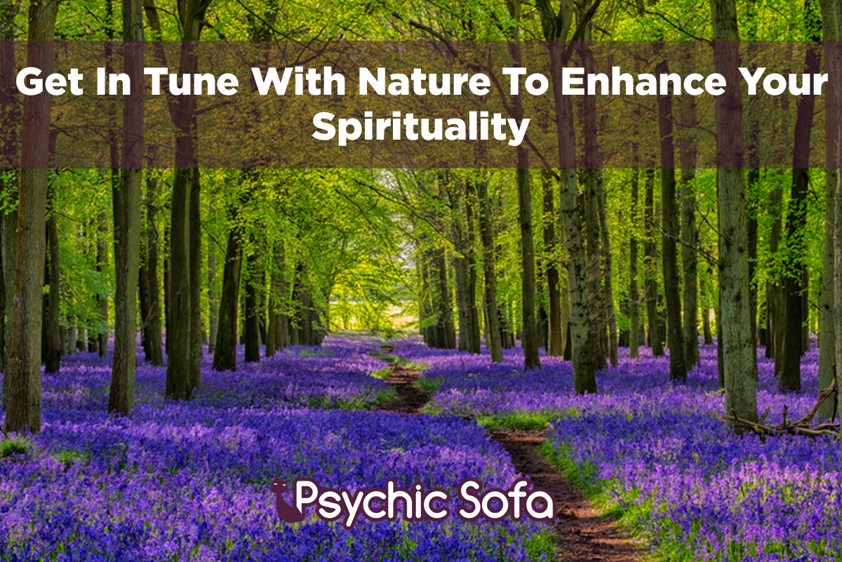Get In Tune With Nature	To Enhance Your Spirituality 