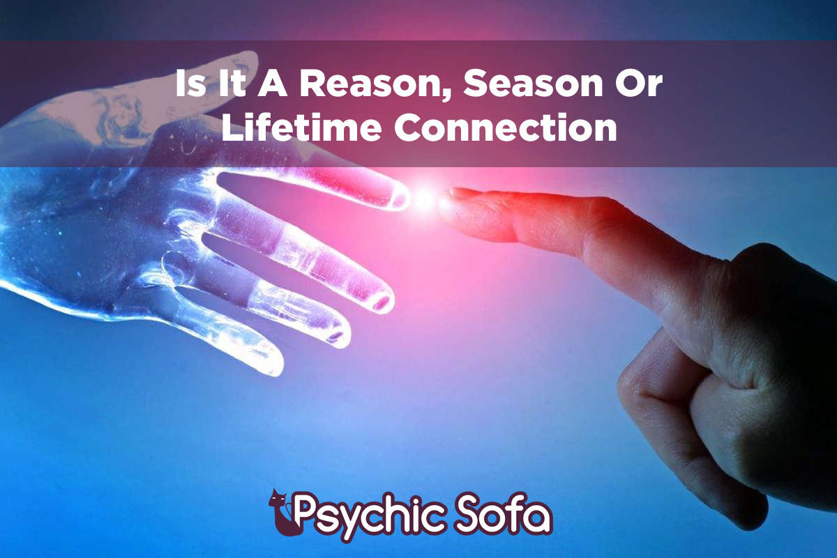 Is It A Reason, Season Or Lifetime Connection?