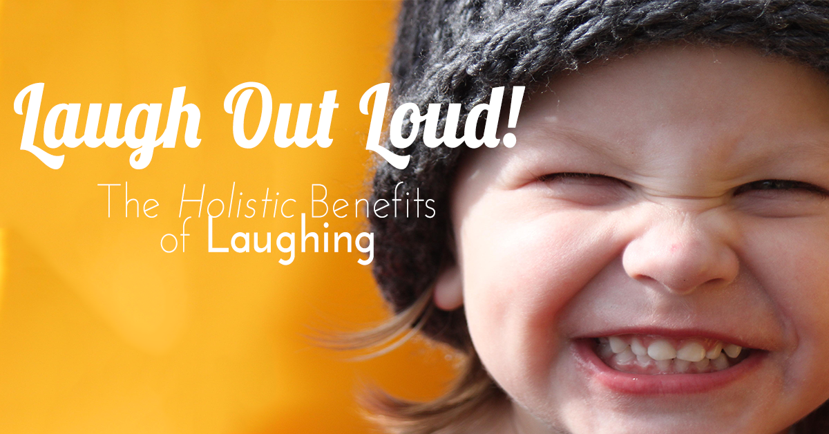 Laugh Out Loud! The Holistic Benefits of Laughter