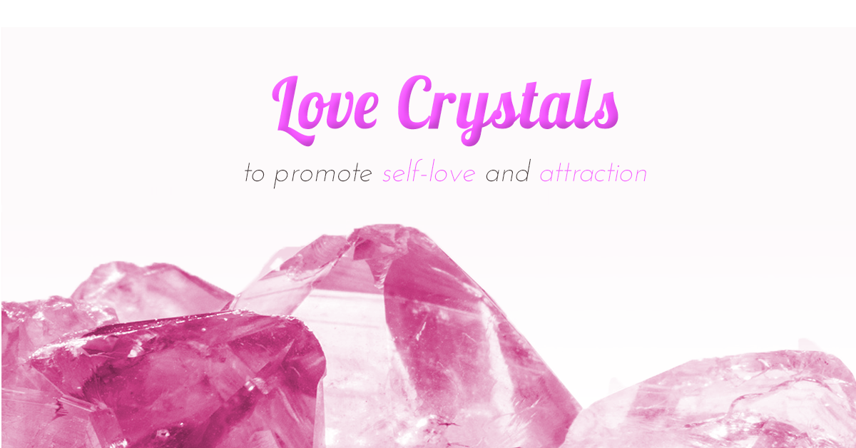 Love Crystals to Promote Self-Love and Attraction