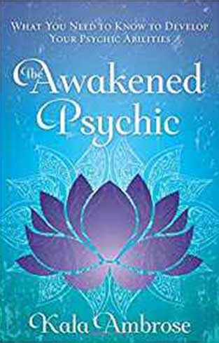 Awakened Psychic: What You Need to Know to Develop Your Psychic Abilities