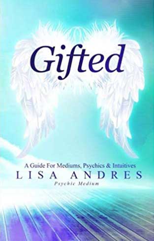 Gifted - A Guide for Mediums, Psychics & Intuitives