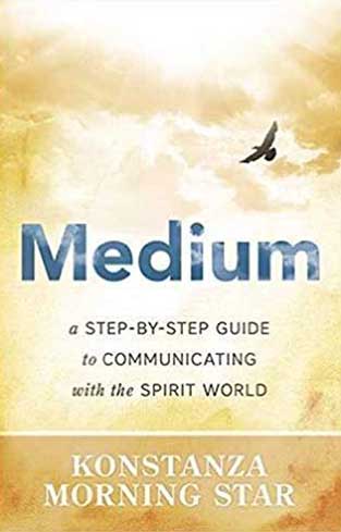 Medium: A Step-by-Step Guide to Communicating with the Spirit World