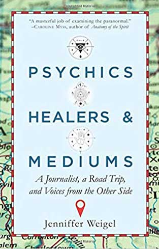 Psychics, Healers, & Mediums: A Journalist, a Road Trip, and Voices from the Other Side
