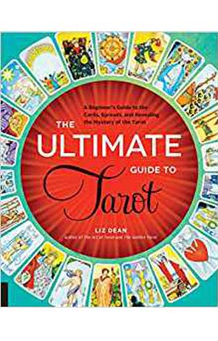 The Ultimate Guide to Tarot: A Beginner's Guide to the Cards, Spreads, and Revealing the Mystery of the Tarot